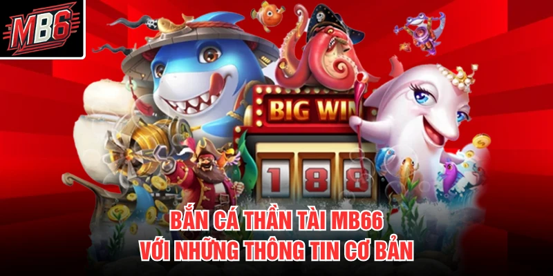 Bắn cá thần tài MB66 với những thông tin cơ bản