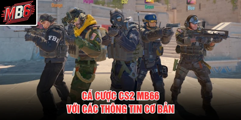 Cá cược CS2 MB66 với các thông tin cơ bản 