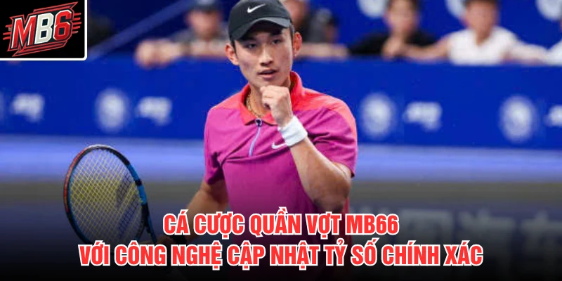 Cá cược quần vợt MB66 với công nghệ cập nhật tỷ số chính xác