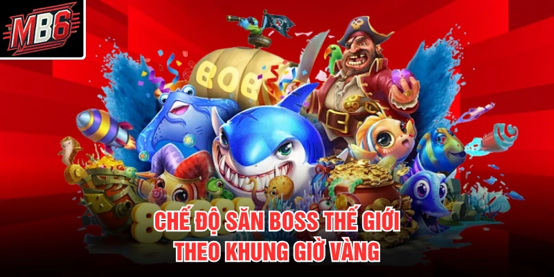 Chế độ săn boss thế giới theo khung giờ vàng