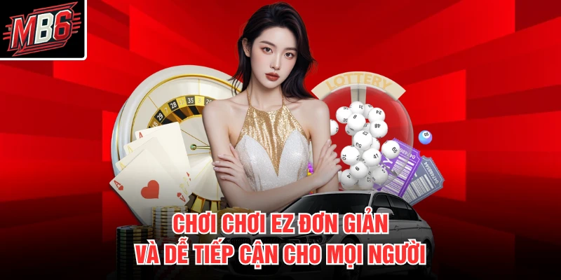 Chơi chơi EZ đơn giản và dễ tiếp cận cho mọi người