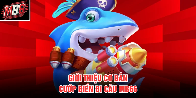Giới thiệu cơ bản cướp biển đi câu MB66