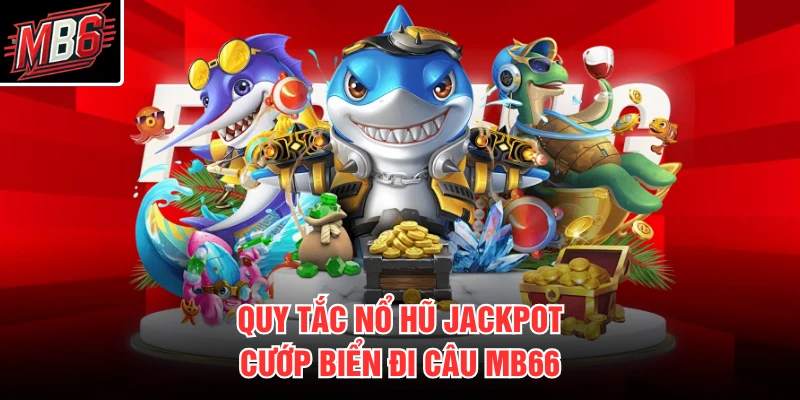 Quy tắc nổ hũ jackpot cướp Biển Đi Câu MB66