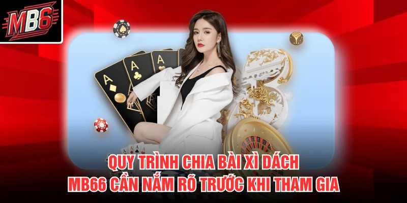 Quy trình chia bài xì dách MB66 cần nắm rõ trước khi tham gia