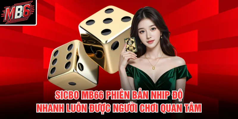 Sicbo MB66 phiên bản nhịp độ nhanh luôn được người chơi quan tâm