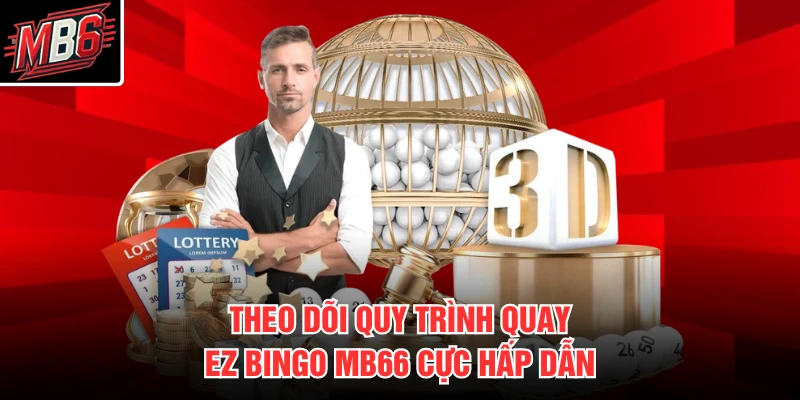 Theo dõi quy trình quay EZ Bingo MB66 cực hấp dẫn
