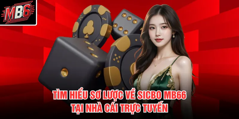 Tìm hiểu sơ lược về Sicbo MB66 tại nhà cái trực tuyến